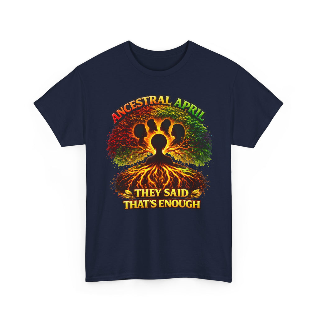 Ancestral April T-Shirt — "They Said That's Enough"