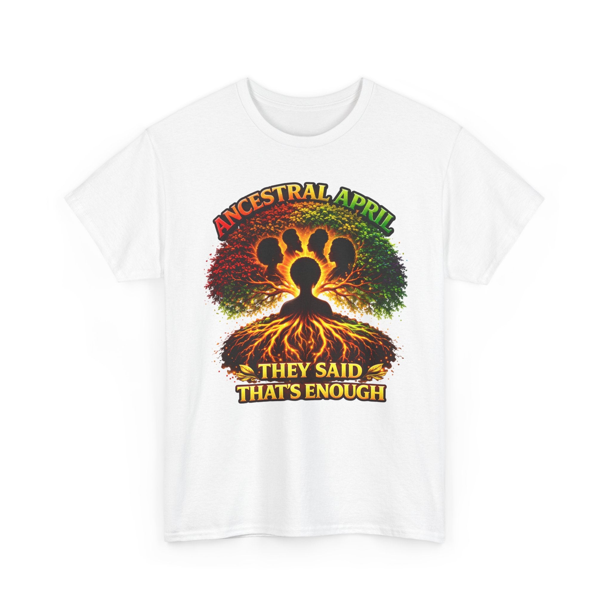 Ancestral April T-Shirt — "They Said That's Enough"